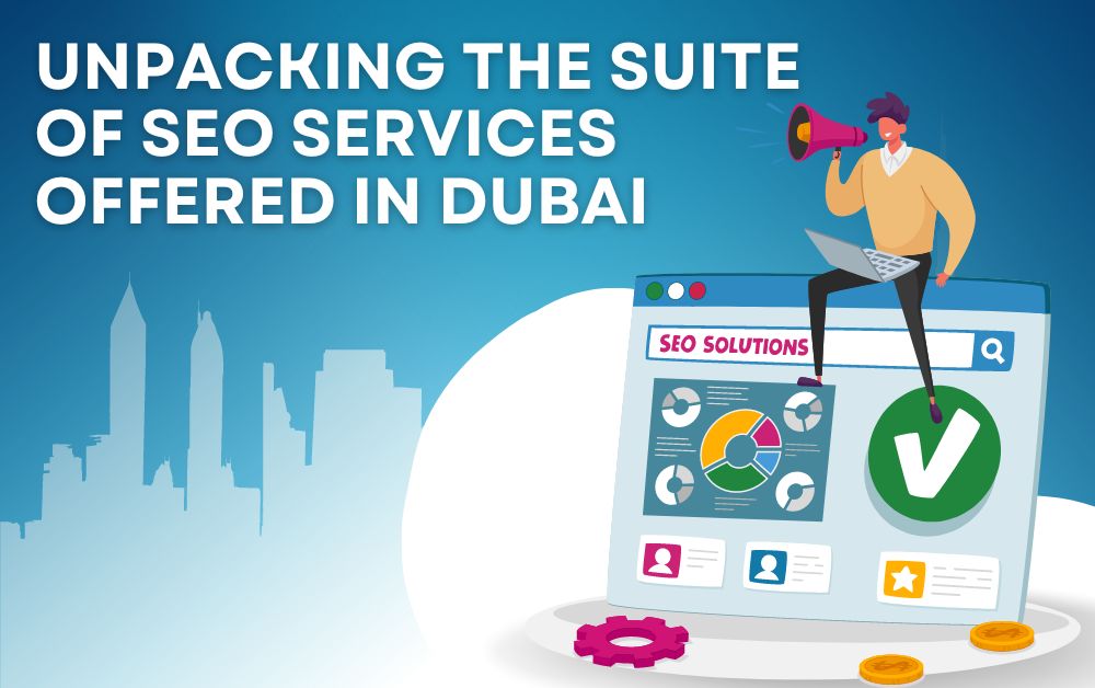 Unpacking the Suite of SEO Services Offered in Dubai